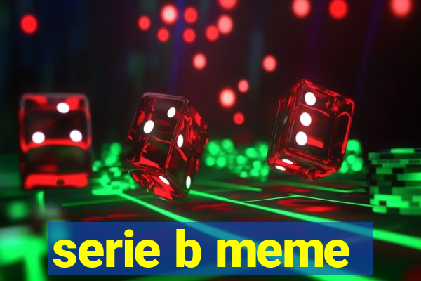 serie b meme